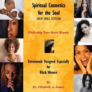 Spiritual Cosmetics for the Soul (New Small Edition): Devotionals Designed Especially for Black Women - Perfecting Your Inner Beauty